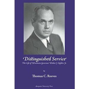 Distinguished Service. The Life of Wisconsin Governor Walter J. Kohler, Jr., Hardback - Thomas C. Reeves imagine