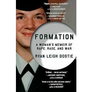 Formation: A Woman's Memoir of Rape, Rage, and War, Paperback - Ryan Leigh Dostie imagine