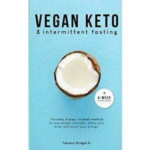 Vegan Keto & Intermittent Fasting: The easy 4-step / 4-week method to lose weight, detox your body and boost your energy! [Includes: 4-Week Meal Plan imagine