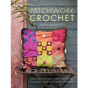 Patchwork Crochet. Crochet patterns for cushions, pillows, afghans and throws, Paperback - Kristel Salgarollo imagine