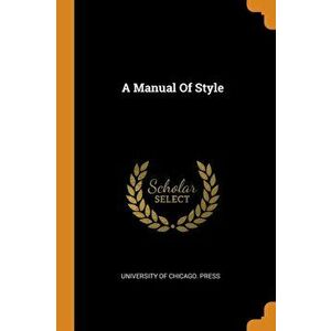 A Manual of Style, Paperback - University of Chicago Press imagine