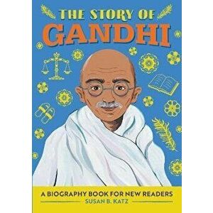 The Story of Gandhi: A Biography Book for New Readers, Paperback - Susan B. Katz imagine