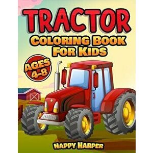 Tractor Coloring Book For Kids: A Fun Kids Activity Book With Various Tractor Designs and Backgrounds For Toddlers, Preschoolers and Children To Color imagine