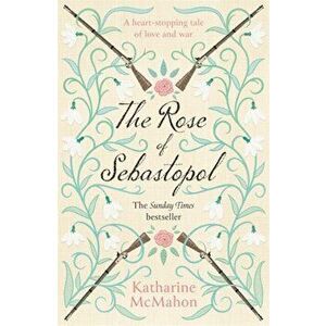 Rose Of Sebastopol. A Richard and Judy Book Club Choice, Paperback - Katharine McMahon imagine