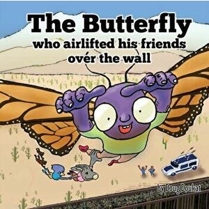 The Butterfly Who Airlifted His Friends Over The Wall, Paperback - Doug Doukat imagine