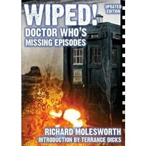 Wiped! Doctor Who's Missing Episodes. 2 ed, Paperback - Richard Molesworth imagine
