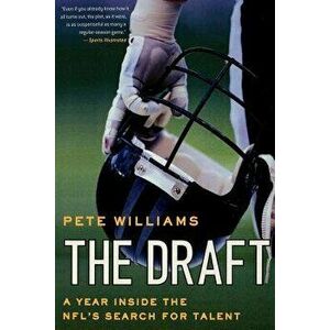 The Draft: A Year Inside the Nfl's Search for Talent, Paperback - Pete Williams imagine