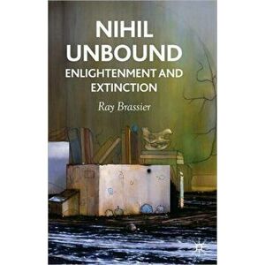 Nihil Unbound. Enlightenment and Extinction, Paperback - Ray Brassier imagine