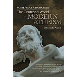 Nonsense of a High Order: : The Confused World of Modern Atheism, Paperback - Rabbi Moshe Averick imagine