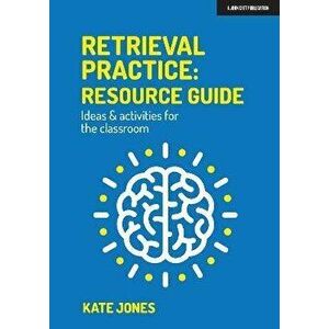 Retrieval Practice: Resource Guide Ideas & Activities for the Classroom, Paperback - Kate Jones imagine
