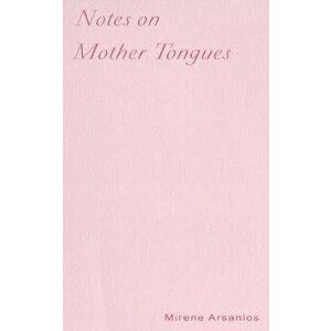 Notes on Mother Tongues: Colonialism, Class, and Giving What You Don't Have, Paperback - Mirene Arsanios imagine