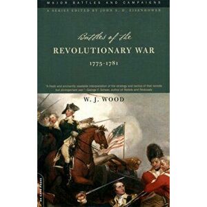 Battles of the Revolutionary War, 1775-1781, Paperback - W. J. Wood imagine