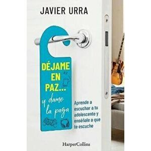 Déjame En Paz..., Y Dame La Paga: (Leave Me Alone ... and Give Me the Pay - Spanish Edition), Paperback - Javier Urra imagine