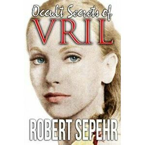Occult Secrets of Vril: Goddess Energy and the Human Potential, Paperback - Robert Sepehr imagine