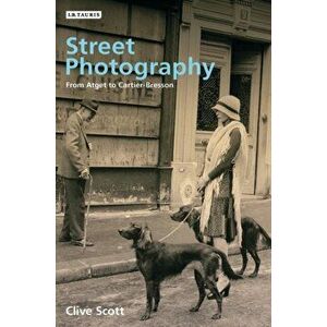 Street Photography. From Brassai to Cartier-Bresson, Paperback - Clive Scott imagine