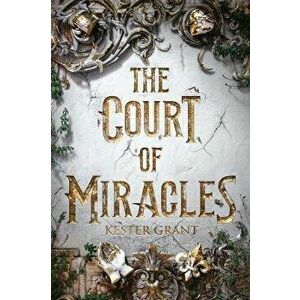The Court of Miracles, Paperback - Kester Grant imagine