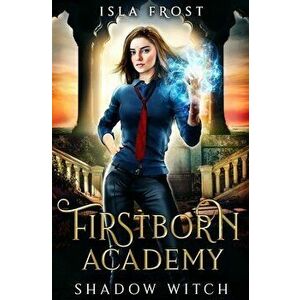 Firstborn Academy: Shadow Witch, Paperback - Isla Frost imagine