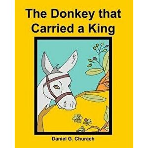 The Donkey that Carried a King, Paperback - Janice Wentworth imagine