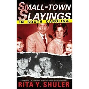 Small-Town Slayings in South Carolina, Hardcover - Rita Y. Shuler imagine