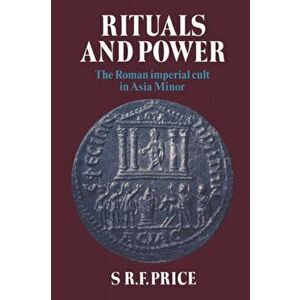 Rituals and Power. The Roman Imperial Cult in Asia Minor, Paperback - S. R. F. Price imagine