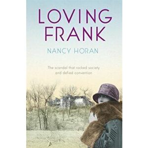 Loving Frank. the scandalous love affair between Frank Lloyd Wright and Mameh Cheney, Paperback - Nancy Horan imagine