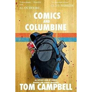 Comics and Columbine: An outcast look at comics, bigotry and school shootings, Paperback - Tom Campbell imagine