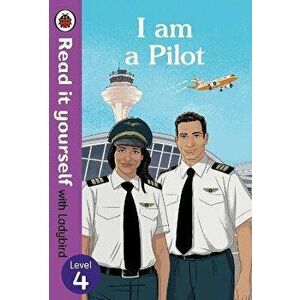 I Am a Pilot: Read It Yourself with Ladybird Level 4, Hardcover - *** imagine