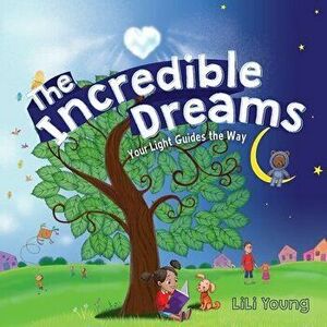 The Incredible Dreams: Your Light Guides the Way, Paperback - Lili Young imagine