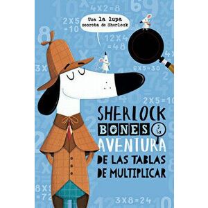 Sherlock Bones Y La Aventura de Las Tablas de Multiplicar, Paperback - Jonny Mars imagine