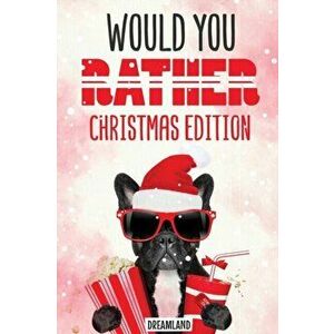 Would You Rather Christmas Edition: A Silly Activity Game Book For Kids, Hilarious Jokes The Whole Family Will Love - Dreamland Publishing imagine
