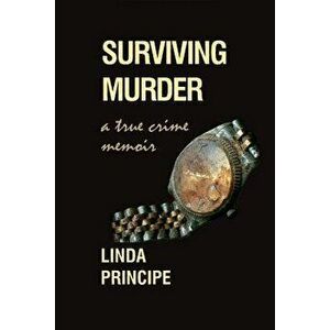 Surviving Murder: A True-Crime Memoir, Paperback - Linda Principe imagine