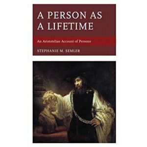 Person as a Lifetime. An Aristotelian Account of Persons, Hardback - Stephanie M. Semler imagine