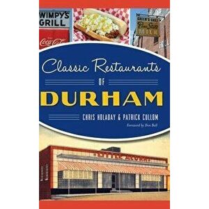 Classic Restaurants of Durham, Hardcover - Chris Holaday imagine