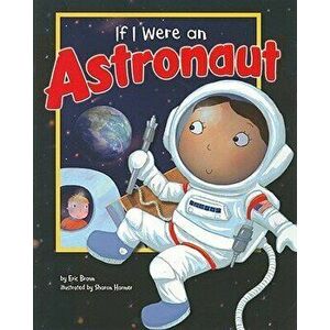 If I Were an Astronaut, Paperback - Eric Mark Braun imagine