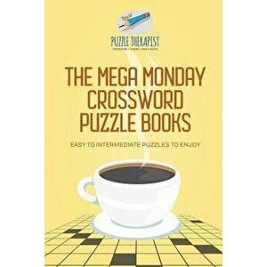 The Mega Monday Crossword Puzzle Books Easy to Intermediate Puzzles to Enjoy, Paperback - Puzzle Therapist imagine