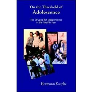 On the Threshold of Adolescence. The Struggle for Independence in the Twelfth Year, Paperback - Hermann Koepke imagine