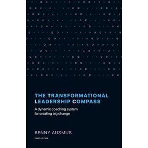 The Transformational Leadership Compass: A Dynamic Coaching System for Creating Big Change, Paperback - Benny Ausmus imagine