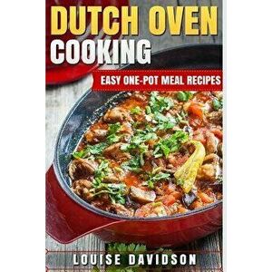 Dutch Oven Cooking: Easy One-Pot Meal Recipes, Paperback - Louise Davidson imagine