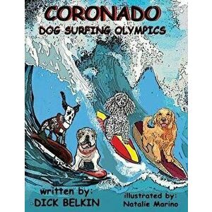 Coronado Dog Surfing Olympics, Paperback - Dick Belkin imagine