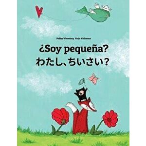 Soy pequeña? わたし、ちいさい : Libro infantil ilustrado español-japonés (Edición bilingüe) - Nadja Wichmann imagine