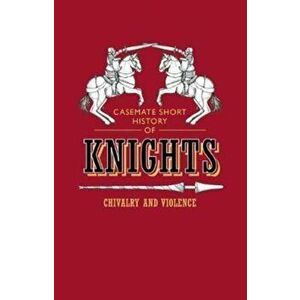 Knights. Chivalry and Violence, Paperback - Rosie Serdiville imagine