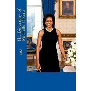 The Biography of Michelle Obama, Paperback - Robert Sweeney imagine