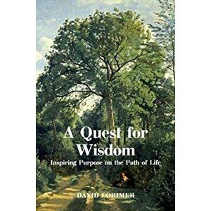 A Quest for Wisdom: Inspiring Purpose on the Path of Life, Paperback - David Lorimer imagine