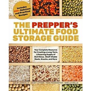 The Prepper's Ultimate Food-Storage Guide: Your Complete Resource to Create a Long-Term, Lifesaving Supply of Nutritious, Shelf-Stable Meals, Snacks, imagine