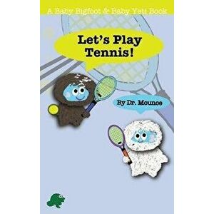 Let's Play Tennis! (A Baby Bigfoot and Baby Yeti Book), Hardcover - Dr Mounce imagine