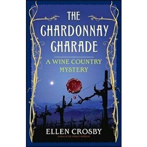 The Chardonnay Charade: A Wine Country Mystery, Paperback - Ellen Crosby imagine