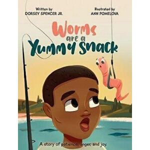 Worms Are A Yummy Snack, Hardcover - Dorsey Spencer imagine
