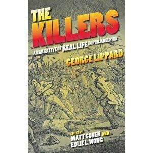 The Killers: A Narrative of Real Life in Philadelphia, Paperback - George Lippard imagine
