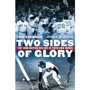 Two Sides of Glory: The 1986 Boston Red Sox in Their Own Words, Hardcover - Erik Sherman imagine