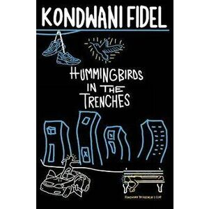 Hummingbirds in The Trenches, Paperback - Kondwani Fidel imagine